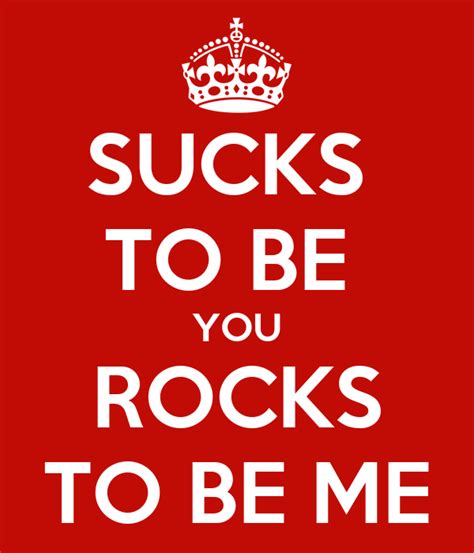 Sucks To Be You Rocks To Be Me Poster Nath Keep Calm O Matic