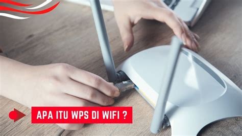 Apa Itu Wps Di Wifi Ini Pejelasan Lengkapnya