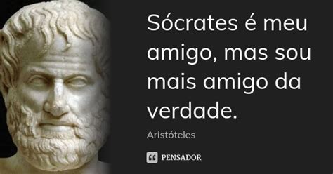 Sócrates é Meu Amigo Mas Sou Mais Aristóteles Pensador