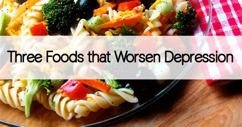 Three Foods That Worsen Depression Healthy Holistic Living