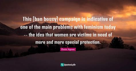 This Ban Bossy Campaign Is Indicative Of One Of The Main Problems Wi Quote By Karin Agness