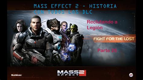 Mass Effect 2 Parte 26 Reclutando A Legión Hd Youtube