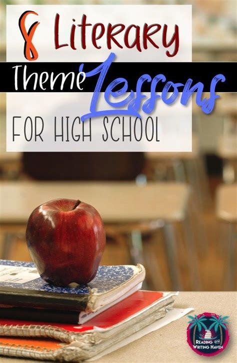 8 Literary Themes And Lessons For High School Reading And Writing