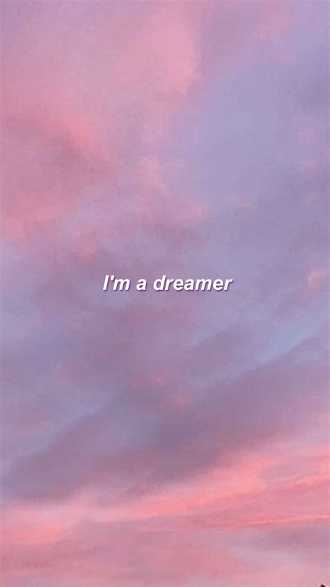 Im A Dreamer And You Tumblr Wallpaper Mood Wallpaper Iphone