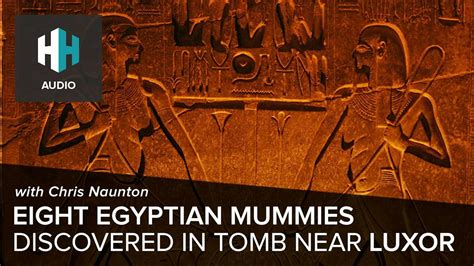 🎧 eight egyptian mummies discovered in tomb near luxor with chris naunton history hit