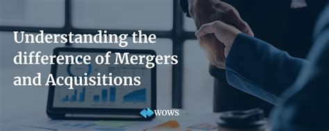 Understanding The Difference Of Mergers And Acquisitions WOWS Global