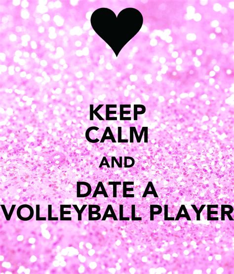 Keep Calm And Date A Volleyball Player Keep Calm And Carry On Image