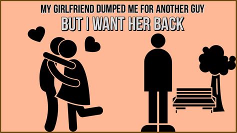 My Girlfriend Dumped Me For Another Guy But I Want Her Back Break Up Recovery I Want Her Back