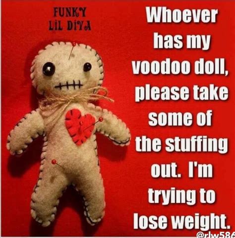 Whoever Has My Voodoo Doll Please Take Some Of The Stuffing Out Im
