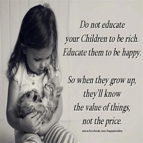 Do Not Educate Your Children To Be Rich Educate Them To Be Happy So