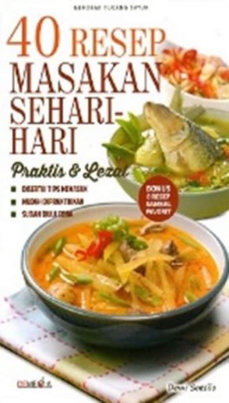 40 Resep Masakan Sehari Hari Praktis And Lezat Promo Best Book