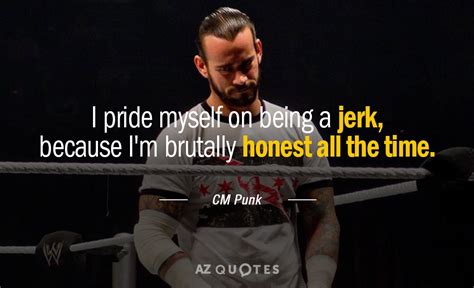 He flaunted his straight edge lifestyle. TOP 25 QUOTES BY CM PUNK (of 159) | A-Z Quotes