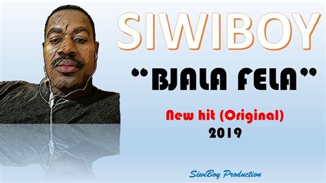 Siwiboy Bjala Fela New Hit 2019 Youtube Music