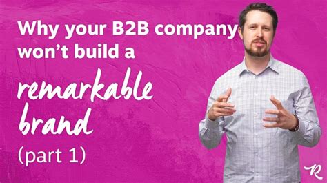 Why Your B2b Company Wont Build A Remarkable Brand Part 1