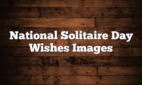 National Solitaire Day Wishes Images Quotesprojectcom