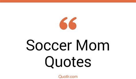 15 Vibrant Soccer Mom Quotes That Will Unlock Your True Potential
