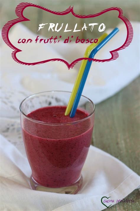 Frullato con frutti di bosco | cucina preDiletta | Ricetta | Frullati