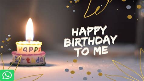 Happy Birthday To Me Whatsapp Status Video Youtube