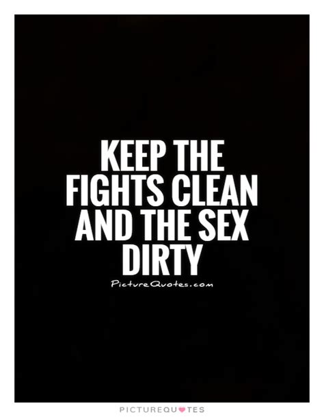Keep The Fights Clean And The Sex Dirty Picture Quotes