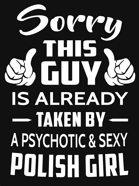 sorry this guy is taken by a sexy polish girl t shirt for sale by johnnydany redbubble