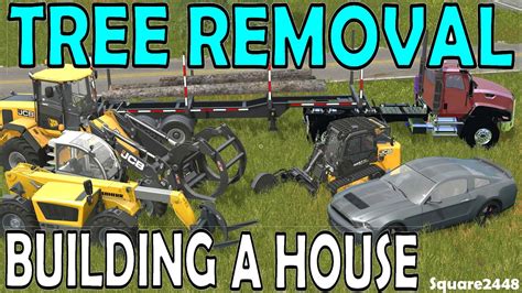 Fs17 Tree Removal Building A House Youtube