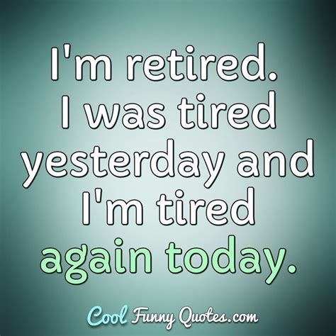 Im Tired Quotes Funny