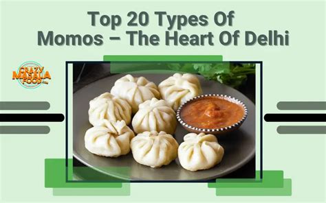 Top 20 Types Of Momos The Heart Of Delhi Crazy Masala Food