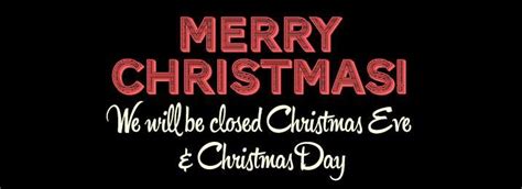Reminder We Will Be Closed For Christmas Eve And Christmas Day