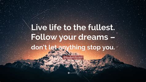 Brendan Foster Quote Live Life To The Fullest Follow
