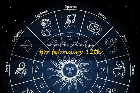 February 12th Zodiac Sign Unveiling The Mystery Behind Your