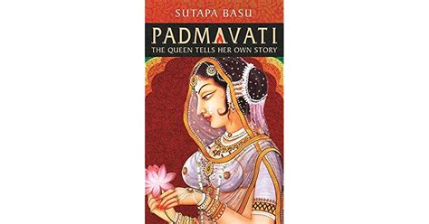 Padmavati The Queen Tells Her Own Story By Sutapa Basu