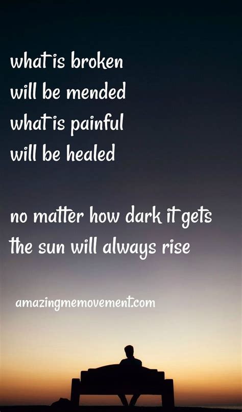 Although some people say that things can only get better, there is no promise that things will get better. It may seem really dark right now have faith, things will ...