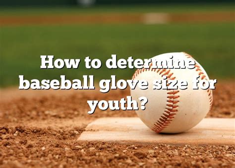 How To Determine Baseball Glove Size For Youth Dna Of Sports