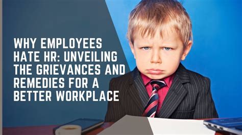 Why Employees Hate Hr Unveiling The Grievances And Remedies For A Better Workplace Decision