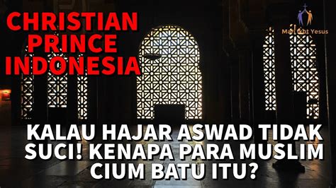 christian prince indonesia hajar aswad apakah suci atau tidak youtube