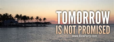 Tomorrow Is Not Promised Tomorrow Is Not Promised Party Quotes Promise