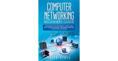 Computer Networking Beginners Guide: Networking for beginners. A Simple and Easy guide to manage ...