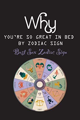 Why Youre So Great In Bed By Zodiac Sign Best Sex Zodiac