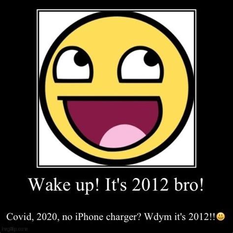 Wake Up Bro Its 2012 Know Your Meme