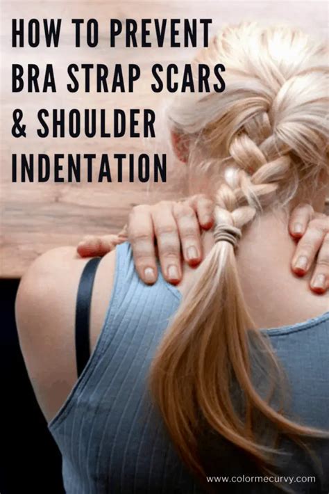 How To Get Rid Of Bra Strap Indentations And Scars Color Me Curvy
