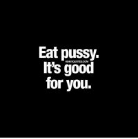 Eat Pussy Kinkyquotescom It S Good For You Eat Pussy It S Good For You