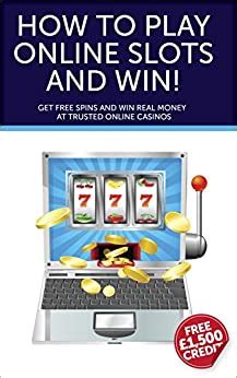 Real money slots online are meant to be fun, but there is certainly some money to be made. How to Play Online Slots and Win!: Get Free Spins and Win Real Money at Trusted Online Casinos ...
