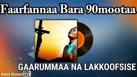 🛑gaarummaa Na Lakkoofsise Faarfannaa Afaan Oromoo Bara 90mootaa Best