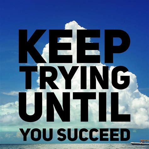 Keep trying until you succeed! | Keep trying, Motivational thoughts ...