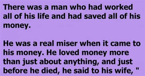 He Made His Wife Promise To Bury Him With All His Money And That Is