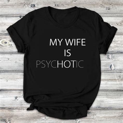 My Wife Is Psychotic Classic T Shirt My Wife Is Hot Shirt Etsy