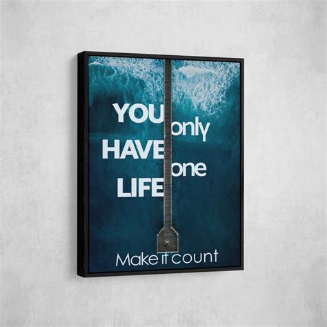 You Only Have One Life Make It Count Mocenal One Life Life How