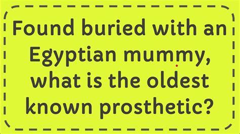 Found Buried With An Egyptian Mummy What Is The Oldest Known