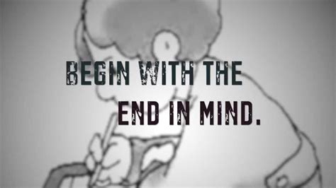 Begin With The End In Mind