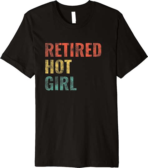 Retired Hot Girl Premium T Shirt Clothing